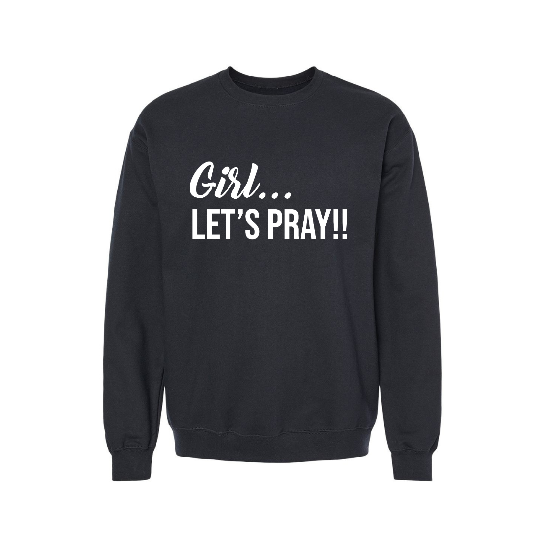 Girl Let's Pray Sweatshirt