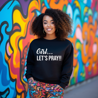 Girl Let's Pray Sweatshirt