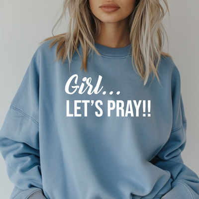 Girl Let's Pray Sweatshirt