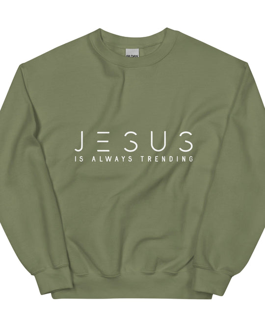 Military Green Sweatshirt - "Jesus Is Always Trending" displayed in white. Faith Apparel./Christian Sweatshirt