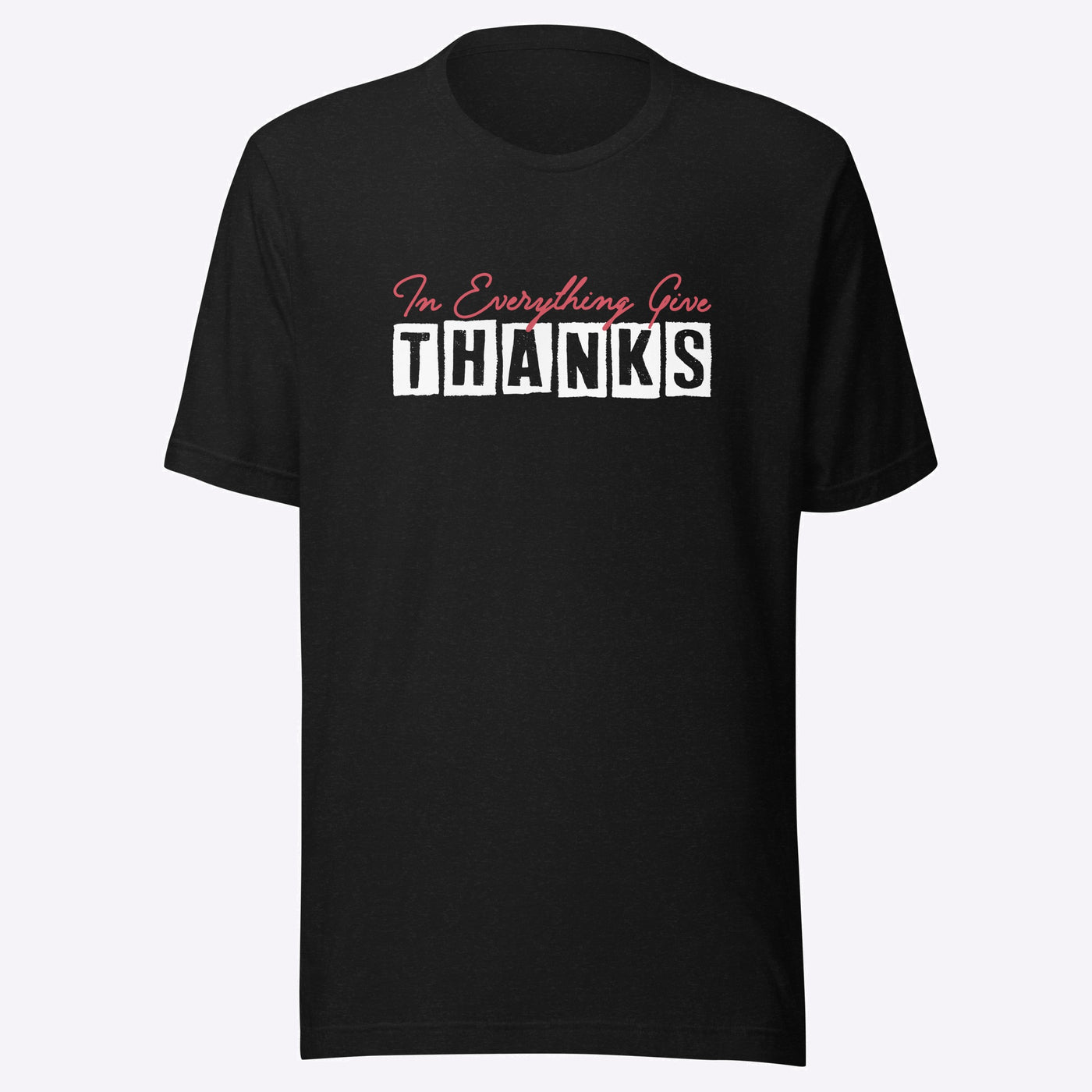 Black unisex T-shirt. "In Everything Give Thanks".