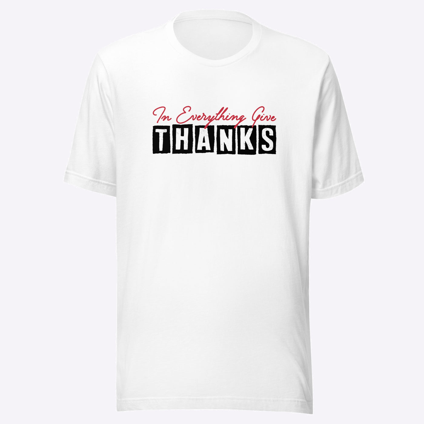 White unisex t-shirt. "In Everything Give Thanks".